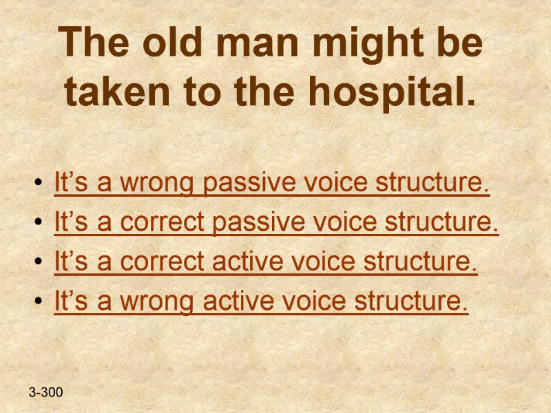 The old man might be taken to the hospital.  It’s a wrong passive